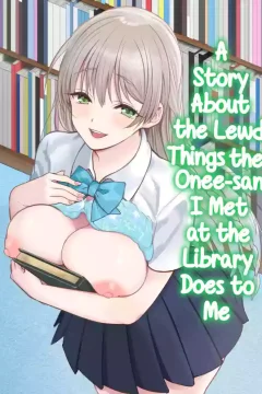 A Story About the Lewd Things the Onee-San I Met at the Library Does to Me